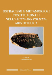 Ostracismi e metamorfosi costituzionali nell athenaion politeia aristotelica. Ediz. italiana e inglese