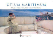 Otium Maritimum. Ville e paesaggi marini dall antica Roma nei dipinti di Sir Lawrence Alma-Tadema