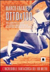 Ottox100. Da Owens a Bolt, la sfida impossibile di otto medaglie d oro
