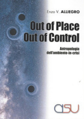 Out of place out of control. Antropologia dell ambiente in crisi