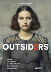 Outsiders 3. Il libro che cambia la storia dell arte. Artisti geniali. Dimenticati