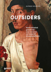 Outsiders. Storie di artisti geniali che non troverete nei manuali di storia dell arte. Ediz. a colori