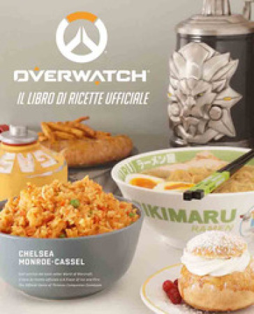 Overwatch. Il libro di ricette ufficiale