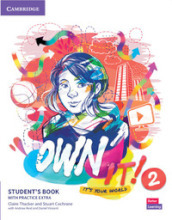 Own it! It s your world. Level 2. Student s book with practice extra. Per la Scuola media