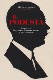 IL PODESTA  - Ritratto di Fortunato Tommaso Arnoni e del suo tempo