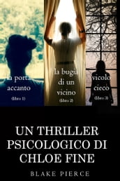 Pacchetto Thriller Psicologici di Chloe Fine: La Porta Accanto (#1), La Bugia di un Vicino (#2) e Vicolo Cieco (#3)