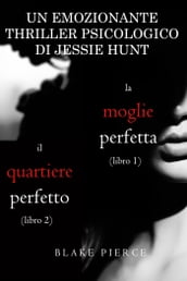 Pacco Thriller psicologici di Jessie Hunt: La moglie perfetta (#1) e Il quartiere perfetto (#2)