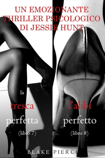 Pacco Thriller psicologici di Jessie Hunt: La Tresca Perfetta (#7) e L'alibi Perfetto (#8)