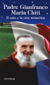 Padre Gianfranco Maria Chiti. Il saio e la tuta mimetica