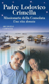 Padre Lodovico Crimella. Missionario della Consolata «Una vita donata»