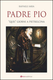 Padre Pio. «Quei» giorni a Pietrelcina