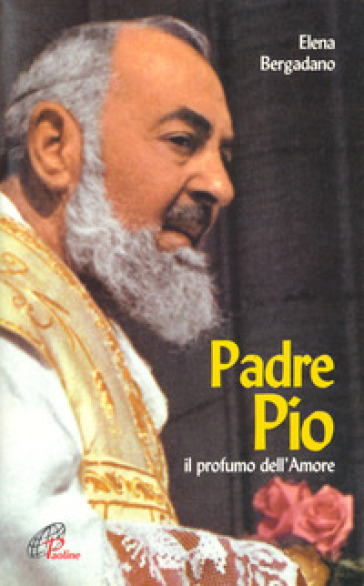 Padre Pio. Il profumo dell'amore