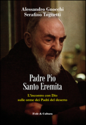 Padre Pio santo eremita. L incontro con Dio sulle orme dei Padri del deserto