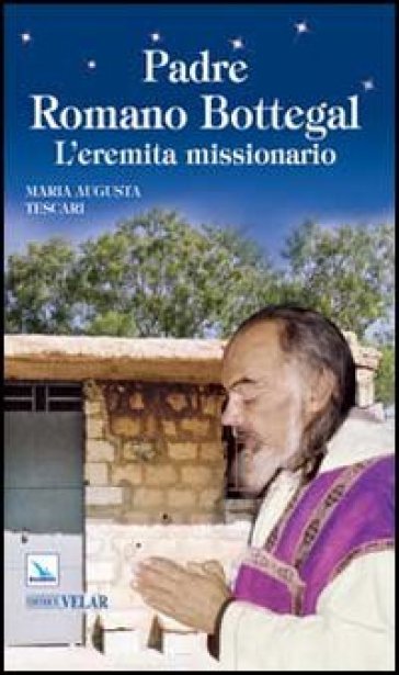 Padre Romano Bottegal. L'eremita missionario