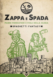 Padri fondatori e figli della gleba. Zappa e Spada. Spaghetti fantasy
