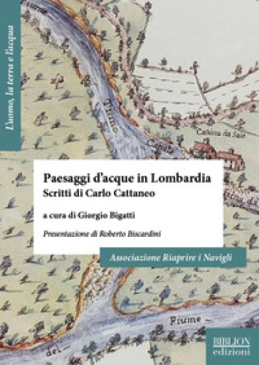 Paesaggi d'acque in Lombardia. Scritti di Carlo Cattaneo