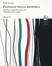 Paesaggi della memoria. Resistenze e luoghi dell antifascismo e della liberazione in Italia. Con DVD video