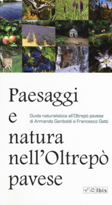 Paesaggi e natura nell'Oltrepò pavese. Guida naturalistica all'Oltrepò pavese