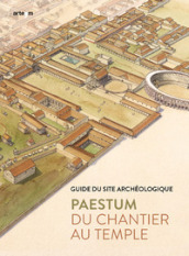 Paestum. Du chantier au temple. Guide du site archéologique