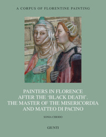 Painters in Florence after the «black death». The Master of the Misericordia and Matteo di Pacino. Ediz. illustrata