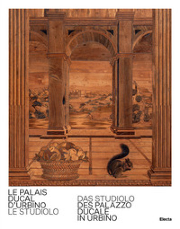 Le Palais Ducal d'Urbino. Le studiolo-Das studiolo des Palazzo Ducale In Urbino. Ediz. bilingue
