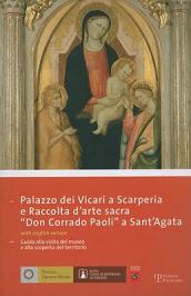 Palazzo dei Vicari a Scarperia e raccolta d arte sacra «Don Corrado Paoli a Sant Agata». Ediz. italiana e inglese