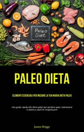 Paleo Dieta: Elementi essenziali per iniziare la tua nuova dieta Paleo