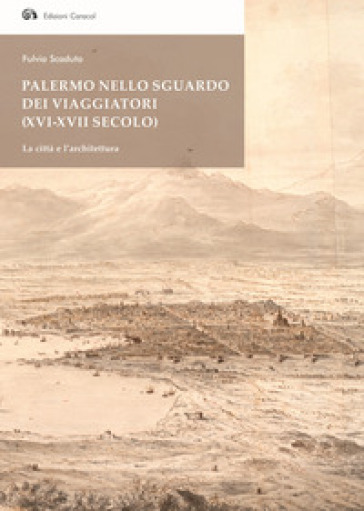 Palermo nello sguardo dei viaggiatori (XVI-XVII secolo). La città e l'architettura