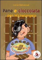 Pane e cioccolata per Michelangelo. Ediz. illustrata