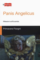 Panis Angelicus. Riflessioni sull Eucaristia