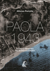 Paola 1943. Storia e memoria dei bombardamenti. Nuova ediz.
