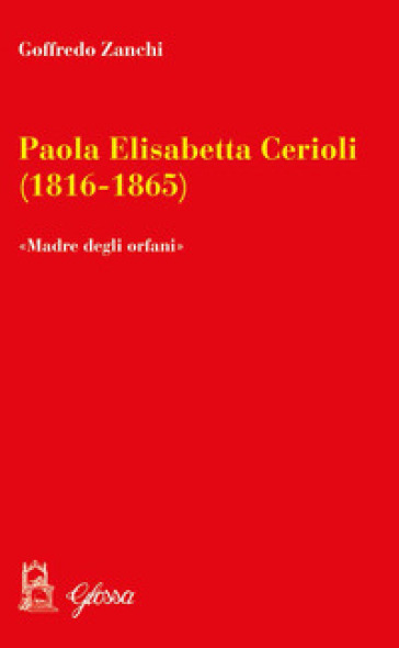 Paola Elisabetta Cerioli (1816-1865). «Una maternità per gli ultimi/orfani»