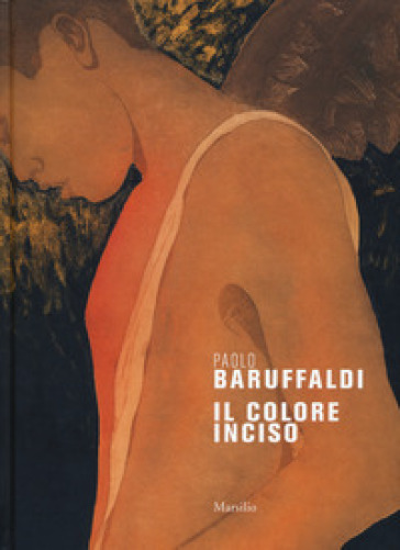 Paolo Baruffaldi. Il colore inciso. Ediz. a colori