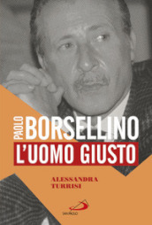 Paolo Borsellino. L uomo giusto