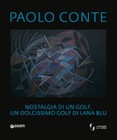 Paolo Conte. Nostalgia di un golf, un dolcissimo golf di lana blu. Ediz. italiana, francese e inglese