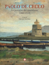 Paolo De Cecco. Le poetiche del quotidiano (1843-1922). Catalogo della mostra (Città Sant Angelo, 1 maggio-25 maggio 2019). Ediz. a colori