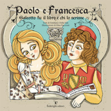 Paolo e Francesca. Galeotto fu il libro e chi lo scrisse. Ediz. a colori