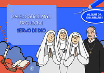Paolo Gerolamo Franzoni servo di dio. Album da colorare! Ediz. illustrata