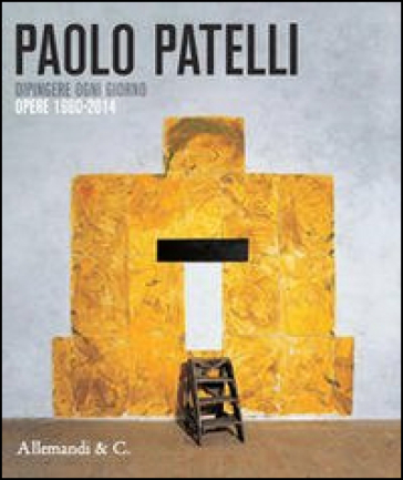 Paolo Patelli. Dipingere ogni giorno. Opere 1960-2014