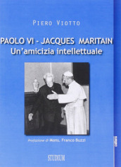 Paolo VI-Jacques Maritain. Un amicizia intellettuale