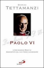 Paolo VI. L arcivescovo Montini raccontato dal suo terzo successore