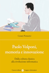 Paolo Volponi, memoria e innovazione. Dalla cultura classica alla rivoluzione informatica