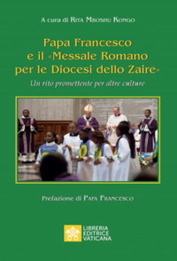 Papa Francesco e il «Messale Romano per le Diocesi dello Zaire». Un rito promettente per altre culture