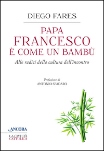 Papa Francesco è come un bambù. Alle radici della cultura dell'incontro