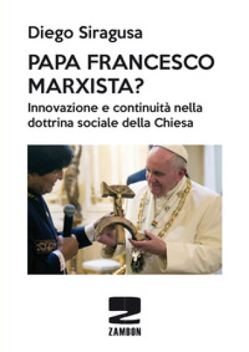 Papa Francesco marxista? Innovazione e continuità nella dottrina sociale della Chiesa