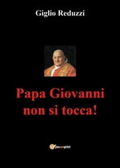 Papa Giovanni non si tocca!
