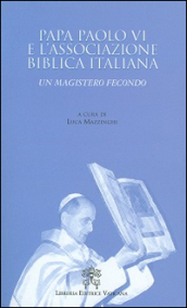 Papa Paolo VI e l associazione biblica italiana. Un magistero fecondo