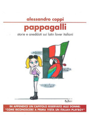 Pappagalli. Storie e aneddoti sui latin lover italiani. Come riconoscere a prima vista un italian playboy