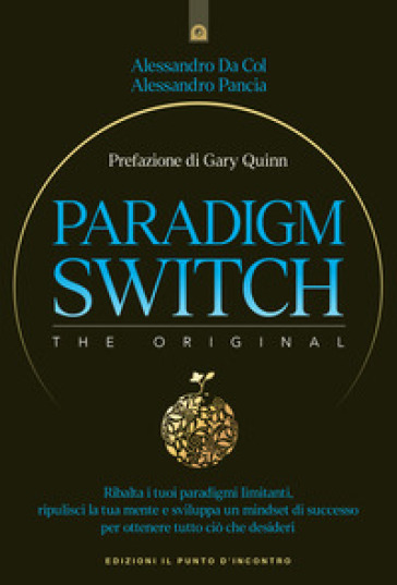 Paradigm switch. Ribalta i tuoi paradigmi limitanti e sblocca il tuo potere interiore per ottenere successo, felicità e realizzazione