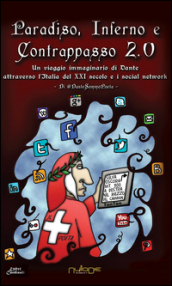 Paradiso, Inferno e Contrappasso 2.0. Il viaggio di Dante attraverso l Italia del XXI secolo e i social network